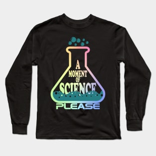 A Moment Of Science Please Long Sleeve T-Shirt